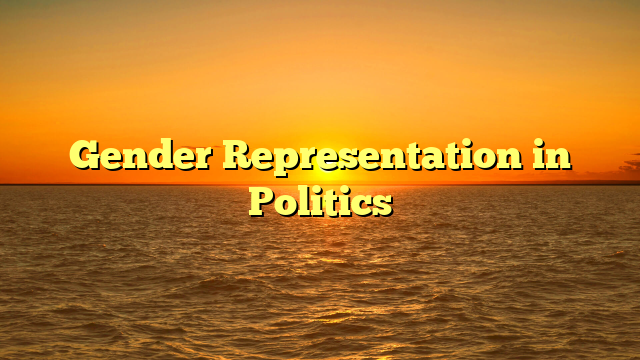 Gender Representation in Politics