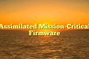 Assimilated Mission-Critical Firmware