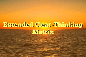 Extended Clear-Thinking Matrix