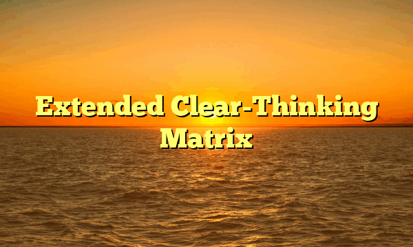 Extended Clear-Thinking Matrix