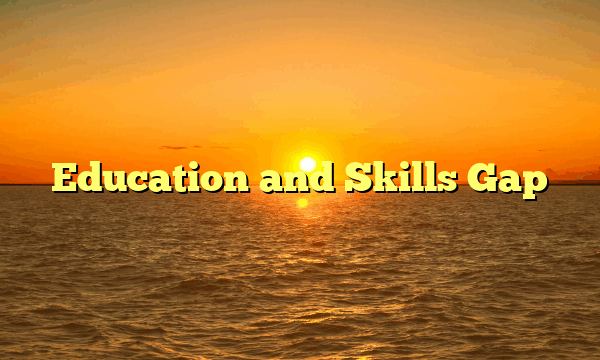 Education and Skills Gap Education and Skills Gap