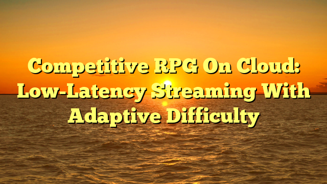 Competitive RPG On Cloud: Low-Latency Streaming With Adaptive Difficulty