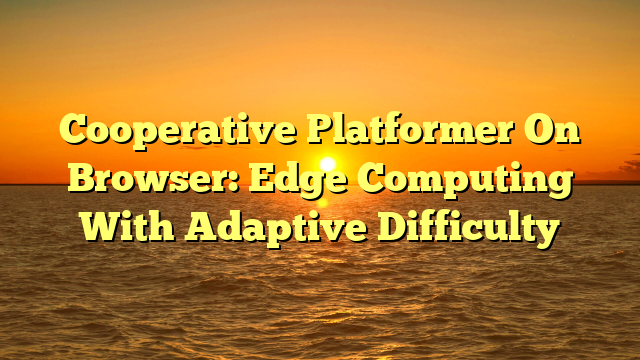 Cooperative Platformer On Browser: Edge Computing With Adaptive Difficulty
