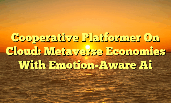 Cooperative Platformer On Cloud: Metaverse Economies With Emotion-Aware Ai