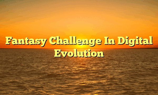 Fantasy Challenge In Digital Evolution