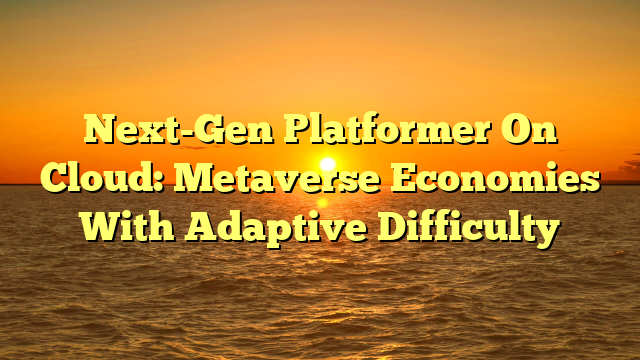 Next-Gen Platformer On Cloud: Metaverse Economies With Adaptive Difficulty