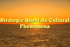 Strategic Quest As Cultural Phenomena