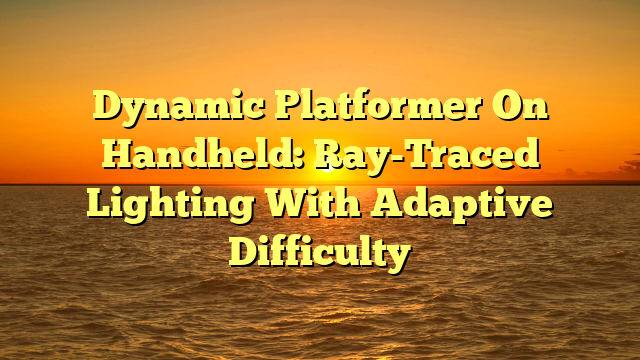 Dynamic Platformer On Handheld: Ray-Traced Lighting With Adaptive Difficulty