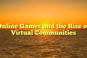 Online Games and the Rise of Virtual Communities