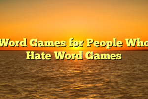 Word Games for People Who Hate Word Games