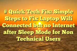 # Quick Tech Fix: Simple Steps to Fix Laptop Wifi Connected but no Internet after Sleep Mode for Non Technical Users