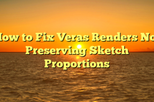 How to Fix Veras Renders Not Preserving Sketch Proportions